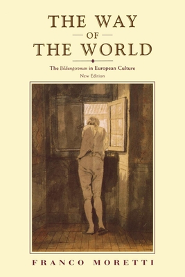 The Way of the World: The Bildungsroman in European Culture - Moretti, Franco, and Sbragia, Albert (Translated by)