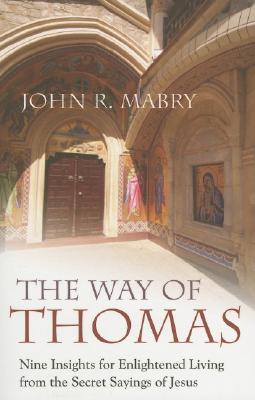 The Way of Thomas: Nine Insights for Enlightened Living from the Secret Sayings of Jesus - Mabry, John R, Rev., PhD