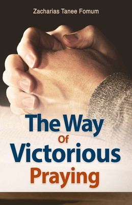 The Way of Victorious Praying - Fomum, Zacharias Tanee
