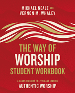 The Way of Worship Student Workbook: A Hands-On Guide to Living and Leading Authentic Worship
