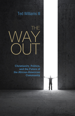 The Way Out: Christianity, Politics, and the Future of the African-American Community - Williams, Ted, III