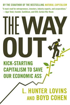 The Way Out: Kick-Starting Capitalism to Save Our Economic Ass - Lovins, L Hunter, and Cohen, Boyd