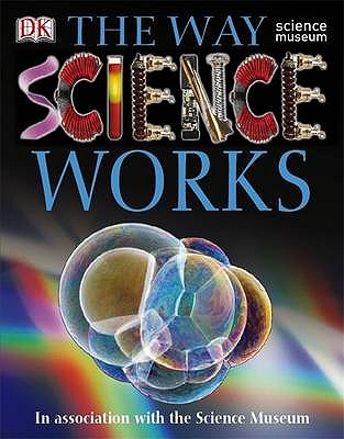 The Way Science Works: Discover the Secrets of Science - DK, and Parsons, Jayne (Editor)