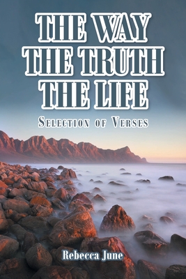 The Way The Truth The Life: Selection of Verses - June, Rebecca