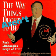 The Way Things Aren't: Rush Limbaugh's Reign of Error: Over 100 Outrageously False and Foolish Statements from America's Most Powerful Radio and TV