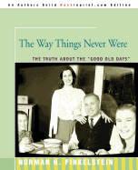 The Way Things Never Were: The Truth about the Good Old Days