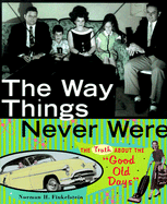 The Way Things Never Were: The Truth about the "Good Old Days"