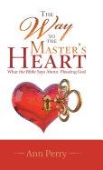 The Way to the Master's Heart: What the Bible Says About Pleasing God