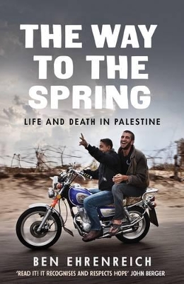 The Way to the Spring: Life and Death in Palestine - Ehrenreich, Ben