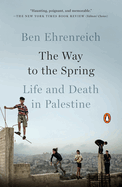 The Way to the Spring: The Way to the Spring: Life and Death in Palestine