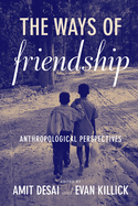 The Ways of Friendship: Anthropological Perspectives