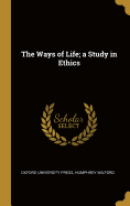 The Ways of Life; a Study in Ethics