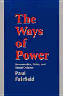 The Ways of Power: Hermeneutics, Ethics and Social Criticism - Fairfield, Paul