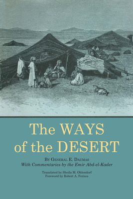 The Ways of the Desert - Daumas, Eugne, and Ohlendorf, Sheila M (Translated by)