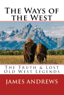 The Ways of the West: The Truth & Lost Old West Legends