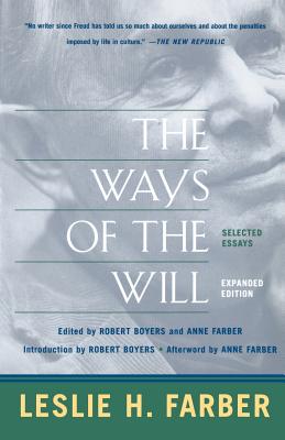 The Ways of the Will: Selected Essays, Expanded Edition - Farber, Leslie H