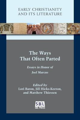 The Ways That Often Parted: Essays in Honor of Joel Marcus - Baron, Lori (Editor), and Hicks-Keeton, Jill (Editor), and Thiessen, Matthew (Editor)