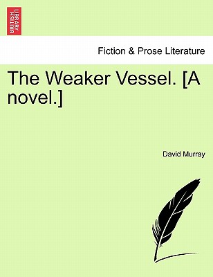 The Weaker Vessel. [A Novel.] - Murray, David