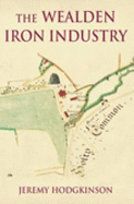 The Wealden Iron Industry - Hodgkinson, Jeremy