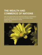 The Wealth and Commerce of Nations; And the Question of Silver with Special Reference to the Indian Valuation, and the International Monetary Congress at Paris
