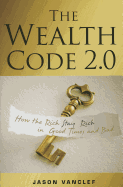 The Wealth Code 2.0: How the Rich Stay Rich in Good Times and Bad