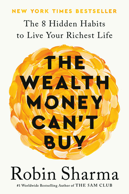 The Wealth Money Can't Buy: The 8 Hidden Habits to Live Your Richest Life - Sharma, Robin