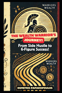 The Wealth Warrior's Journey: From Side Hustle to 6-Figure Success