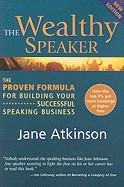 The Wealthy Speaker: The Proven Formula for Building Your Successful Speaking Business