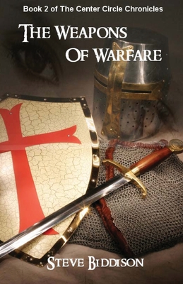 The Weapons of Warfare: The Center Circle Chronicles - Biddison, Steve