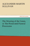 The Wearing of the Green, or the Prosecuted Funeral Procession