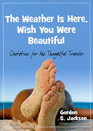 The Weather Is Here, Wish You Were Beautiful: Quotes for the Thoughtful Travelers