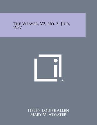 The Weaver, V2, No. 3, July, 1937 - Allen, Helen Louise, and Atwater, Mary M, and Hillman, Jane H