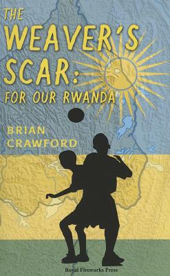 The Weaver's Scar: For Our Rwanda - Crawford, Brian