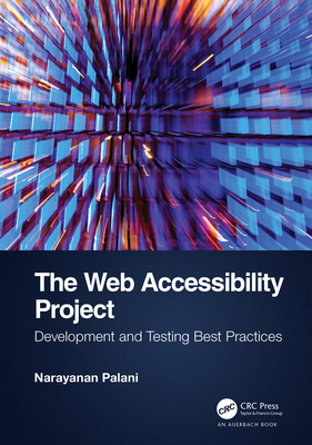 The Web Accessibility Project: Development and Testing Best Practices - Palani, Narayanan