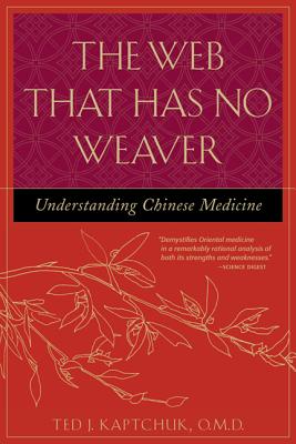 The Web That Has No Weaver: Understanding Chinese Medicine - Kaptchuk, Ted
