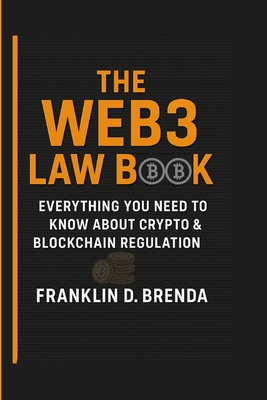 The Web3 Law Book: Everything You Need to Know About Crypto & Blockchain Regulation - D Brenda, Franklin