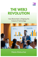 The Web3 Revolution: How Blockchain is Shaping the Future of Technology
