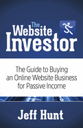 The Website Investor: The Guide to Buying an Online Website Business for Passive Income