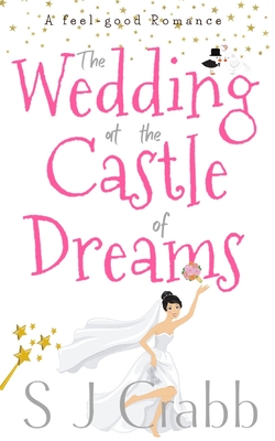 The Wedding at the Castle of Dreams: A feel-good romance - Crabb, S J