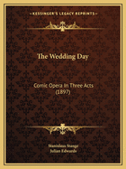 The Wedding Day: Comic Opera In Three Acts (1897)