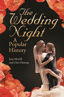 The Wedding Night: A Popular History - Merrill, Jane, and Filstrup, Chris