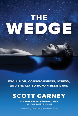 The Wedge: Evolution, Consciousness, Stress, and the Key to Human Resilience - Carney, Scott, and Amelia, Boone (Foreword by), and Dave, Asprey (Foreword by)