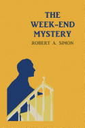 The Week-End Mystery: (a Golden-Age Mystery Reprint)