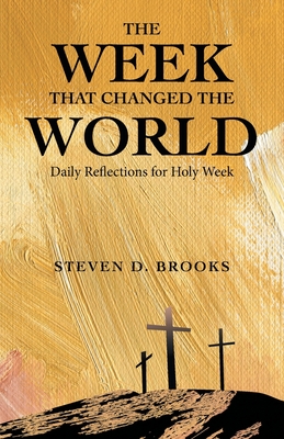The Week That Changed the World: Daily Reflections for Holy Week - Brooks, Steven D