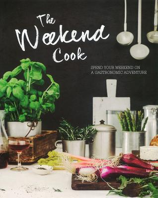 The Weekend Cook: Spend Your Weekend on a Gastronomic Adventure - Love Food (Editor)