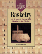 The Weekend Crafter(r) Basketry: 18 Easy & Beautiful Baskets to Make - Crawford, BJ