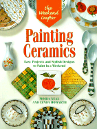 The Weekend Crafter(r) Painting Ceramics: Easy Projects & Stylish Designs to Paint in a Weekend