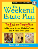 The Weekend Estate Planning Kit: The Fast and Simple Way to Maximize Assets, Minimize Taxes and Protect Loved Ones - Godbe, Douglas E, and Godbe, Douglas