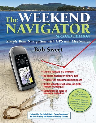 The Weekend Navigator: Simple Boat Navigation with GPS and Electronics - Sweet, Robert J