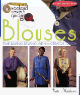 The Weekend Sewer's Guide to Blouses: Time-Saving Sewing with a Creative Touch - Mathews, Kate